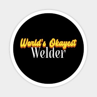 World's Okayest Welder! Magnet